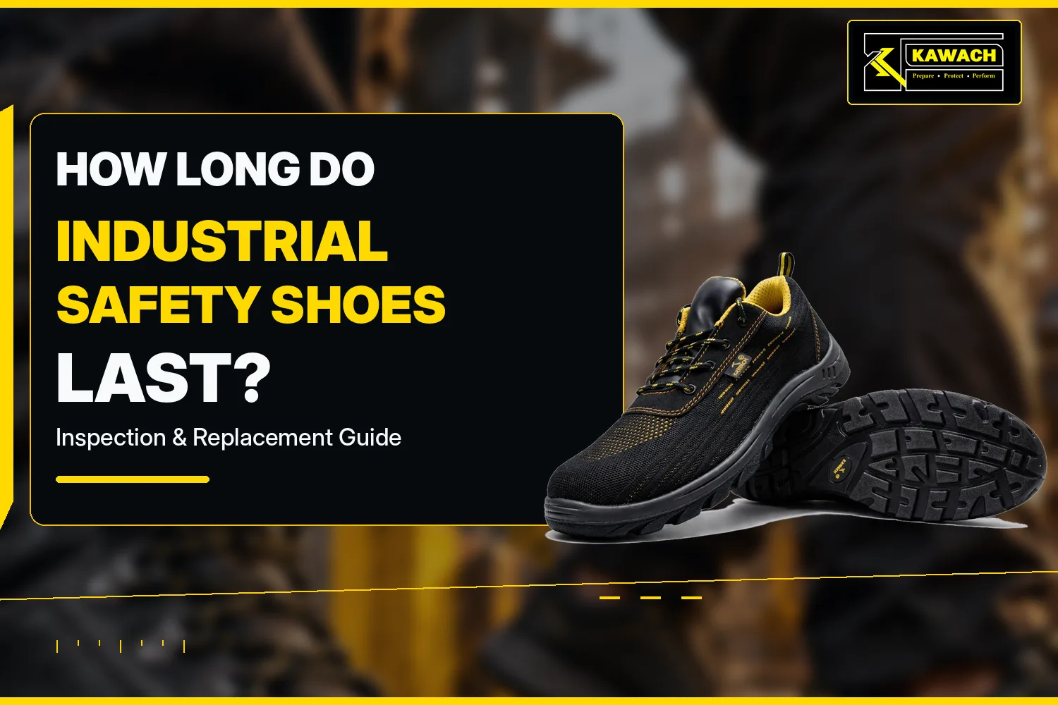 How Long Do Industrial Safety Shoes Last Inspection & Replacement Guide